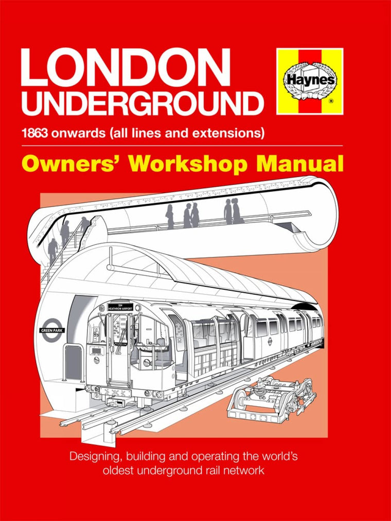 London Underground: 1863 onwards (all lines and extensions) Designing, building and operating the world's oldest underground (Owners' Workshop Manual)