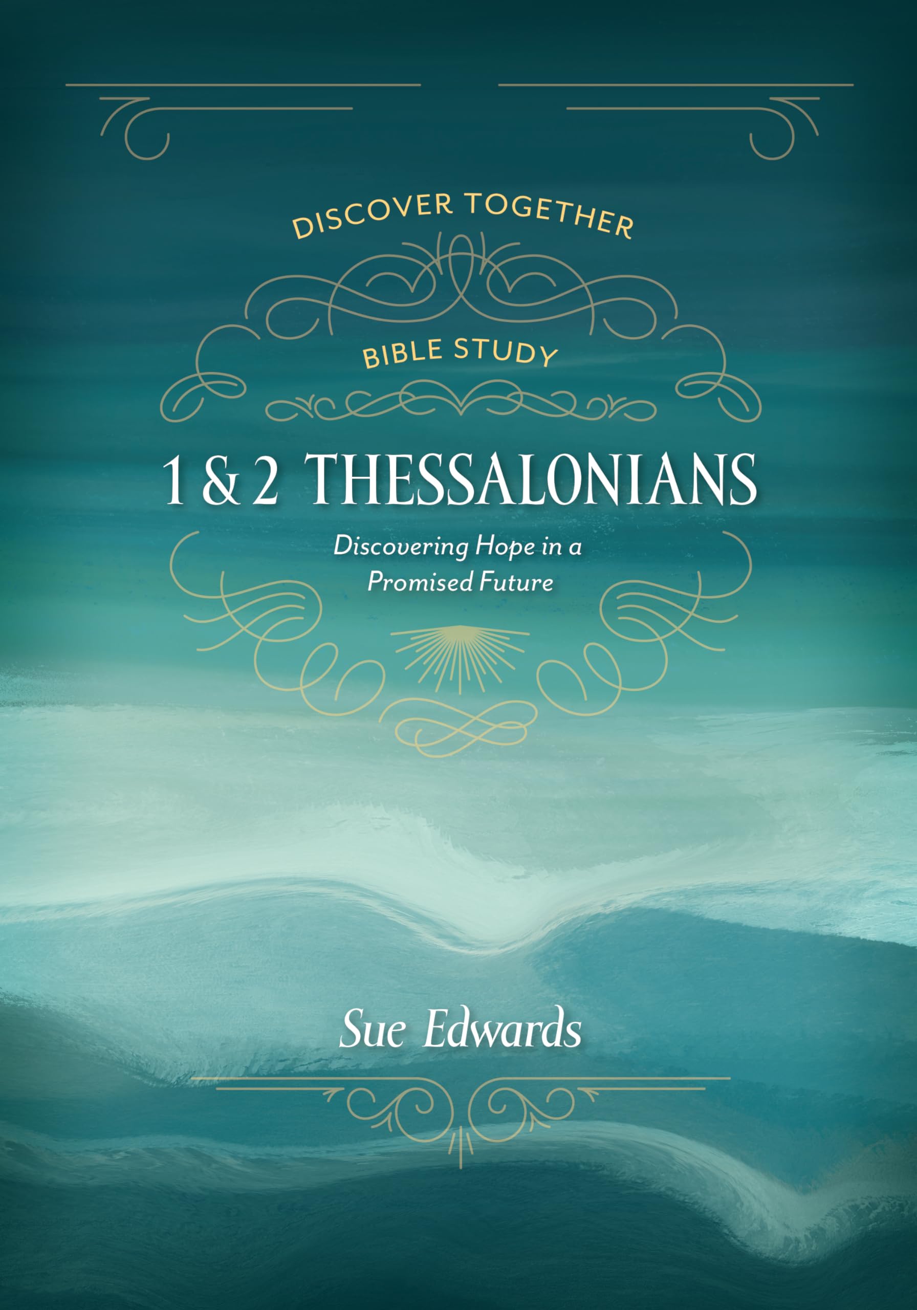 1 and 2 Thessalonians: Discovering Hope in a Promised Future (Discover Together Bible Study)