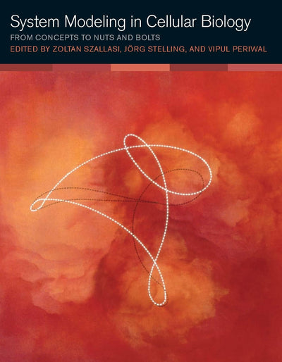 System Modeling in Cellular Biology: From Concepts to Nuts and Bolts (Mit Press)