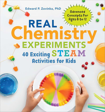 Real Chemistry Experiments: 40 Exciting STEAM Activities for Kids (Real Science)