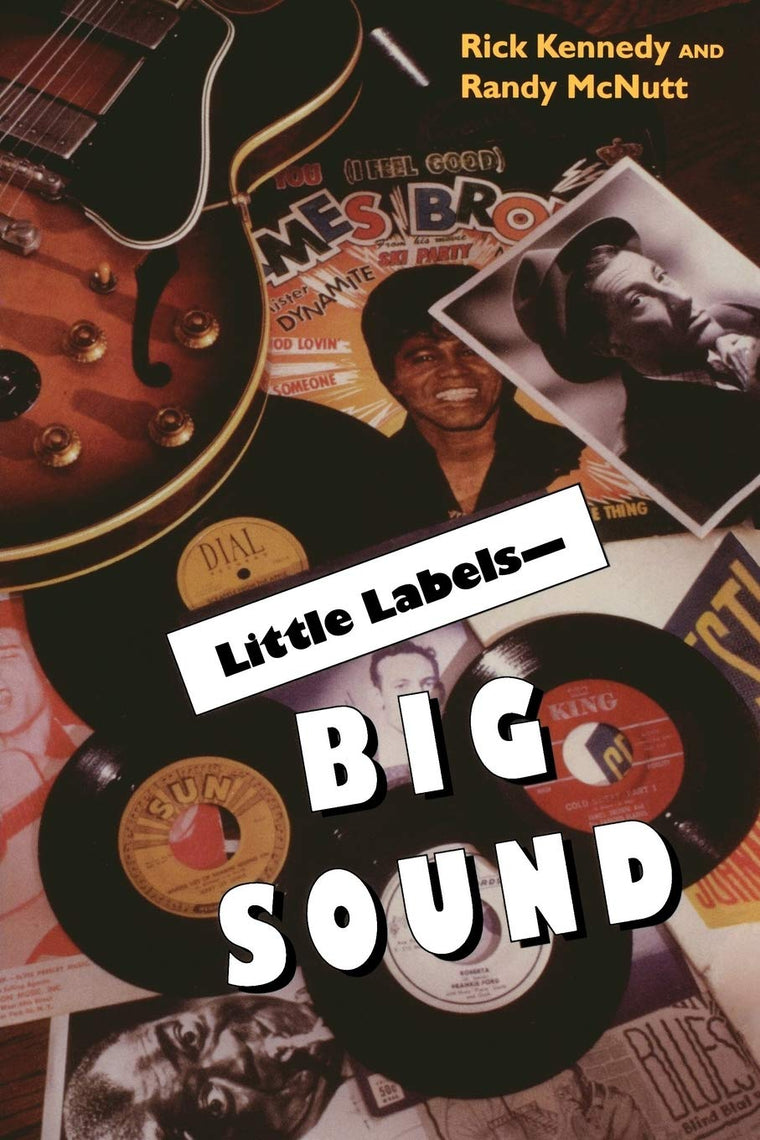 Little Labels -Big Sound: Small Record Companies and the Rise of American Music