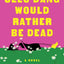Cleo Dang Would Rather Be Dead: A Novel