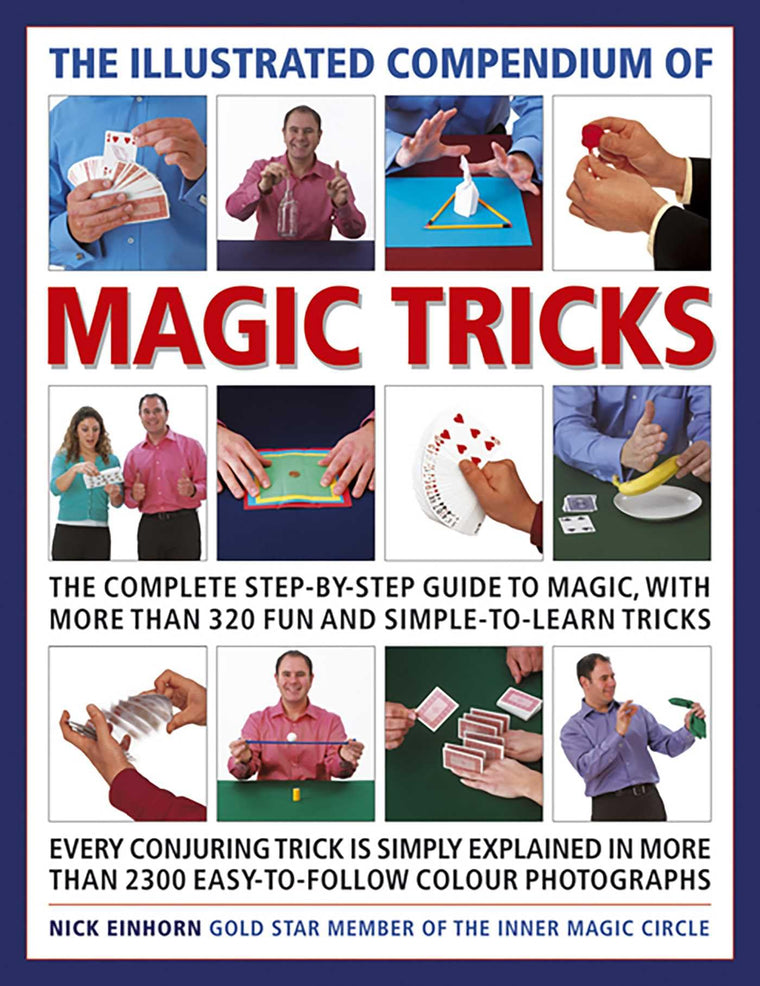 The Illustrated Compendium of Magic Tricks: The Complete Step-By-Step Guide to Magic, with More Than 375 Fun and Simple-to-Learn Tricks