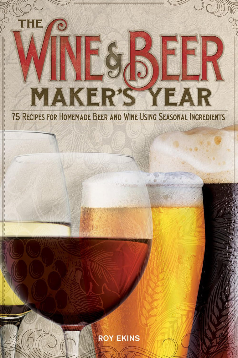 The Wine and Beer Maker's Year: 75 Recipes for Homemade Beer and Wine Using Seasonal Ingredients (Fox Chapel Publishing) Guide to Winemaking & Brewing Beer, Lager, Liqueur, & Fortified Wine by Season