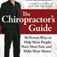 The Chiropractor's Guide: 56 Proven Ways to Help More People, Have More Fun, and Make More Money