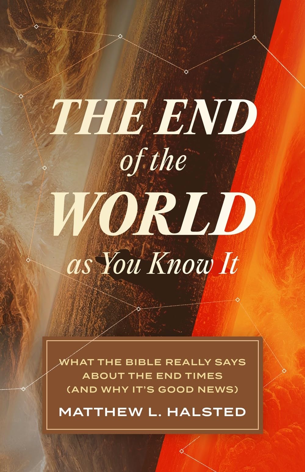 The End of the World as You Know It: What the Bible Really Says about the End Times (And Why Its Good News)