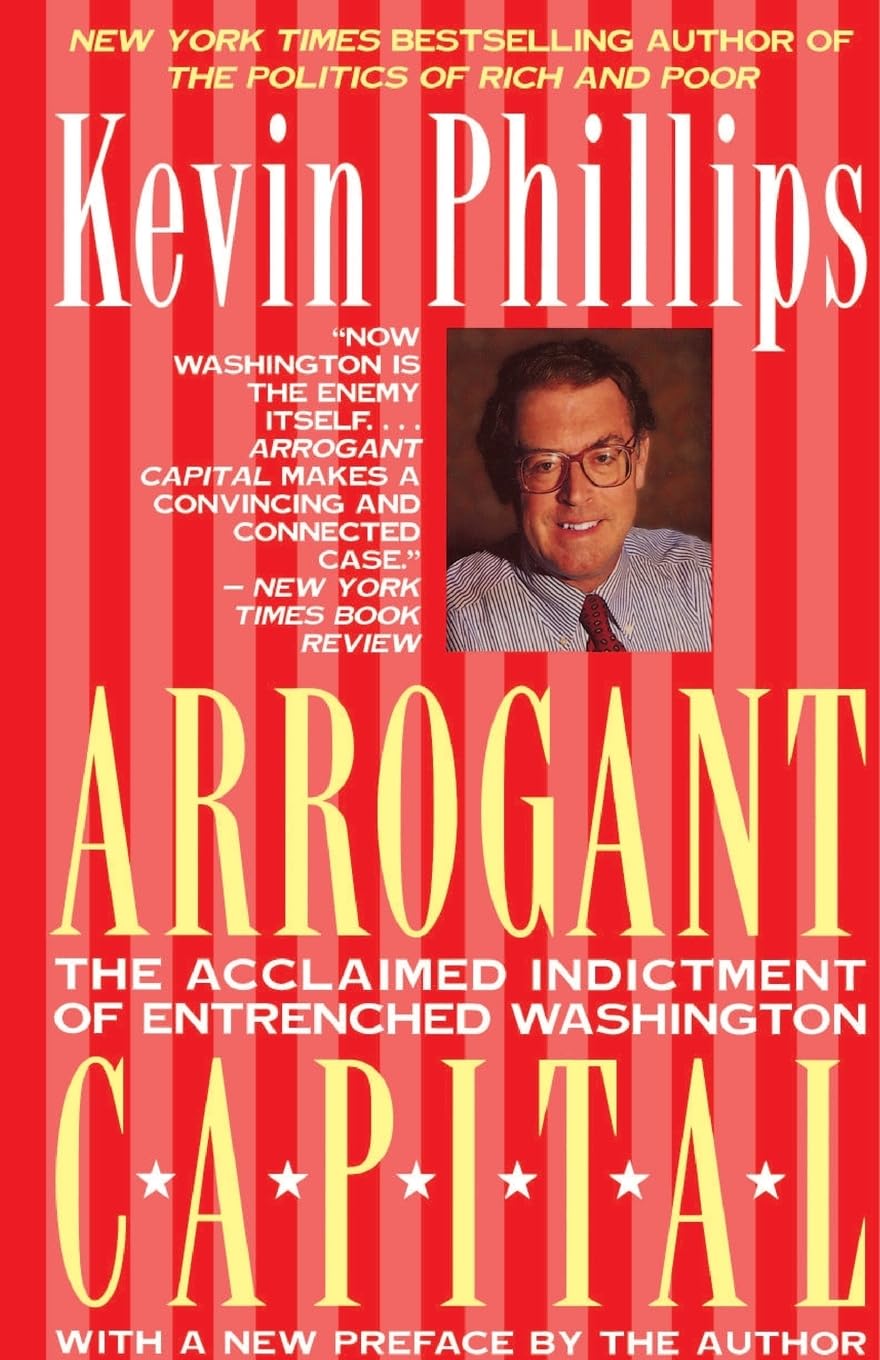 Arrogant Capital: Washington, Wall Street, and the Frustration of American Politics