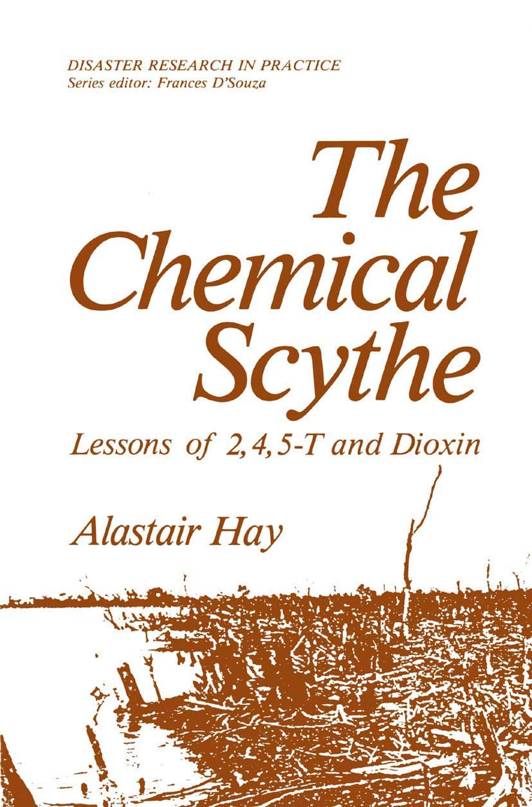 The Chemical Scythe Lessons of 2, 4, 5-T and Dioxin (Disaster Research in Practice Series)
