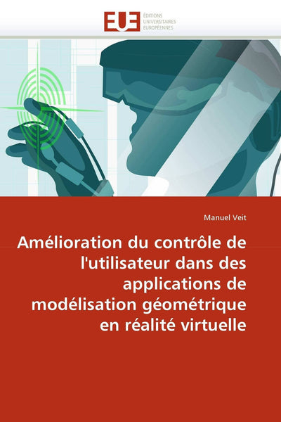 Amélioration du contrle de l'utilisateur dans des applications de modélisation géométrique en réalité virtuelle (French Edition)