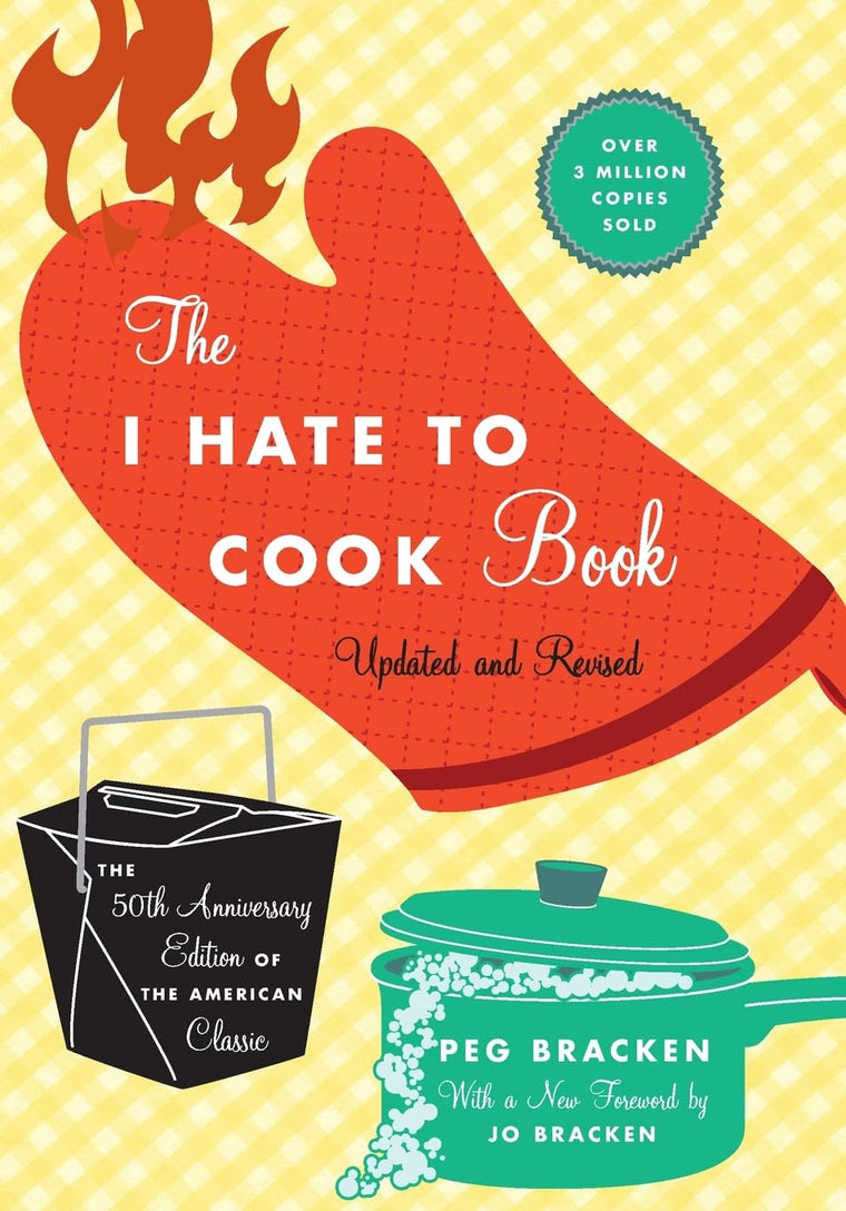 The I Hate to Cook Book (50th Anniversary Edition): 50th Ann