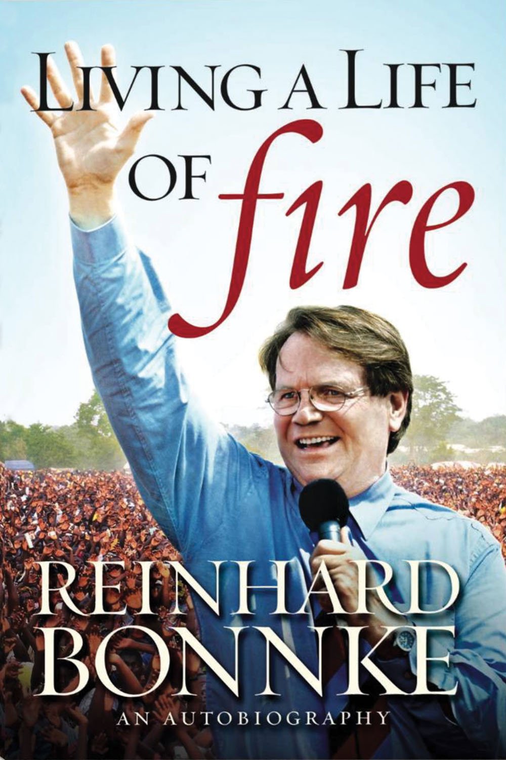 Living a Life of Fire: An Autobiography by Reinhard Bonnke