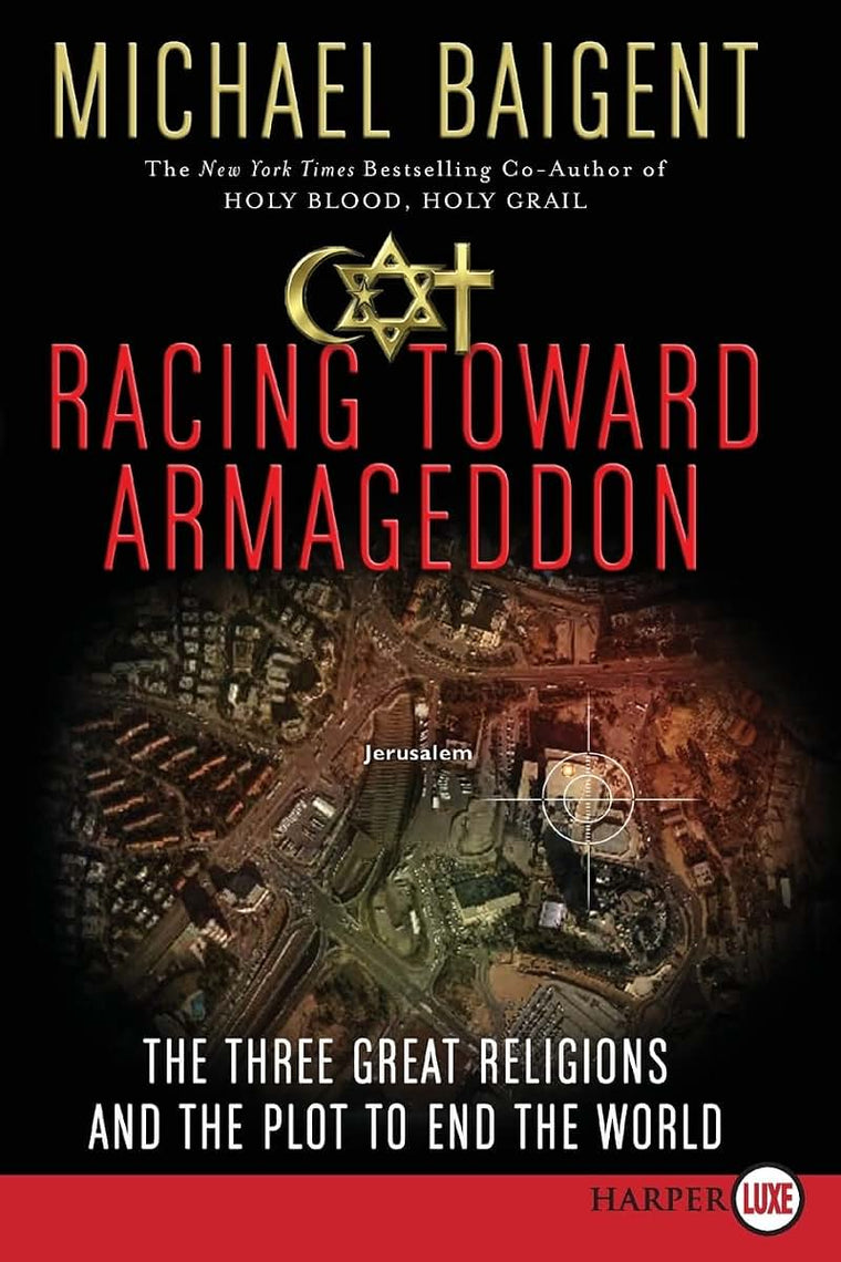 Racing Toward Armageddon: The Three Great Religions and the Plot to End the World