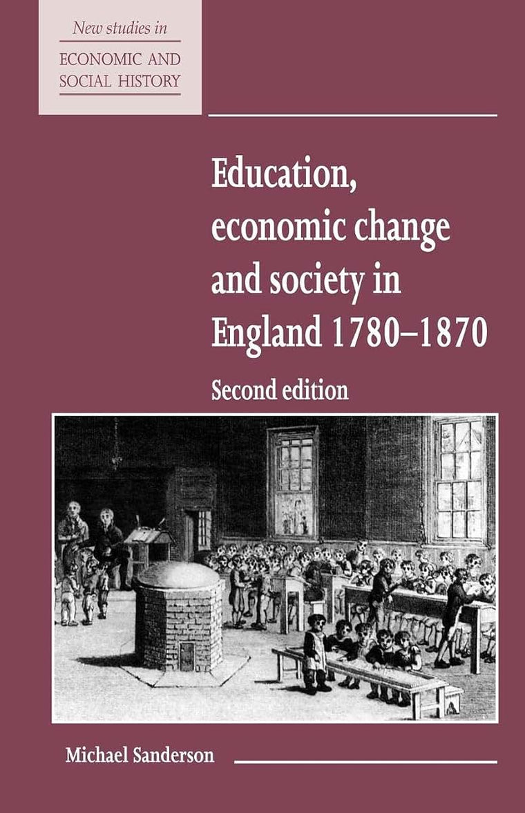 Education, Economic Change and Society in England 1780-1870 (New Studies in Economic and Social History, Series Number 15)