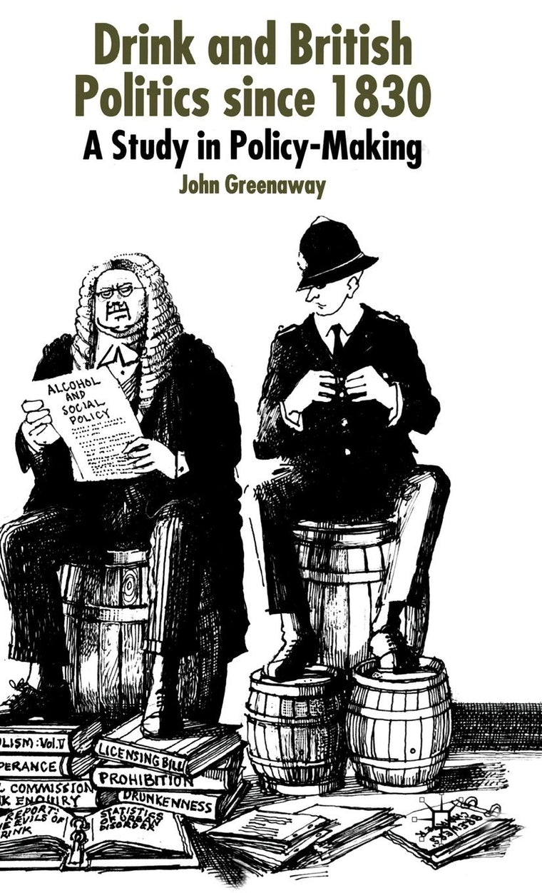 Drink and British Politics since 1830: A Study in Policy Making