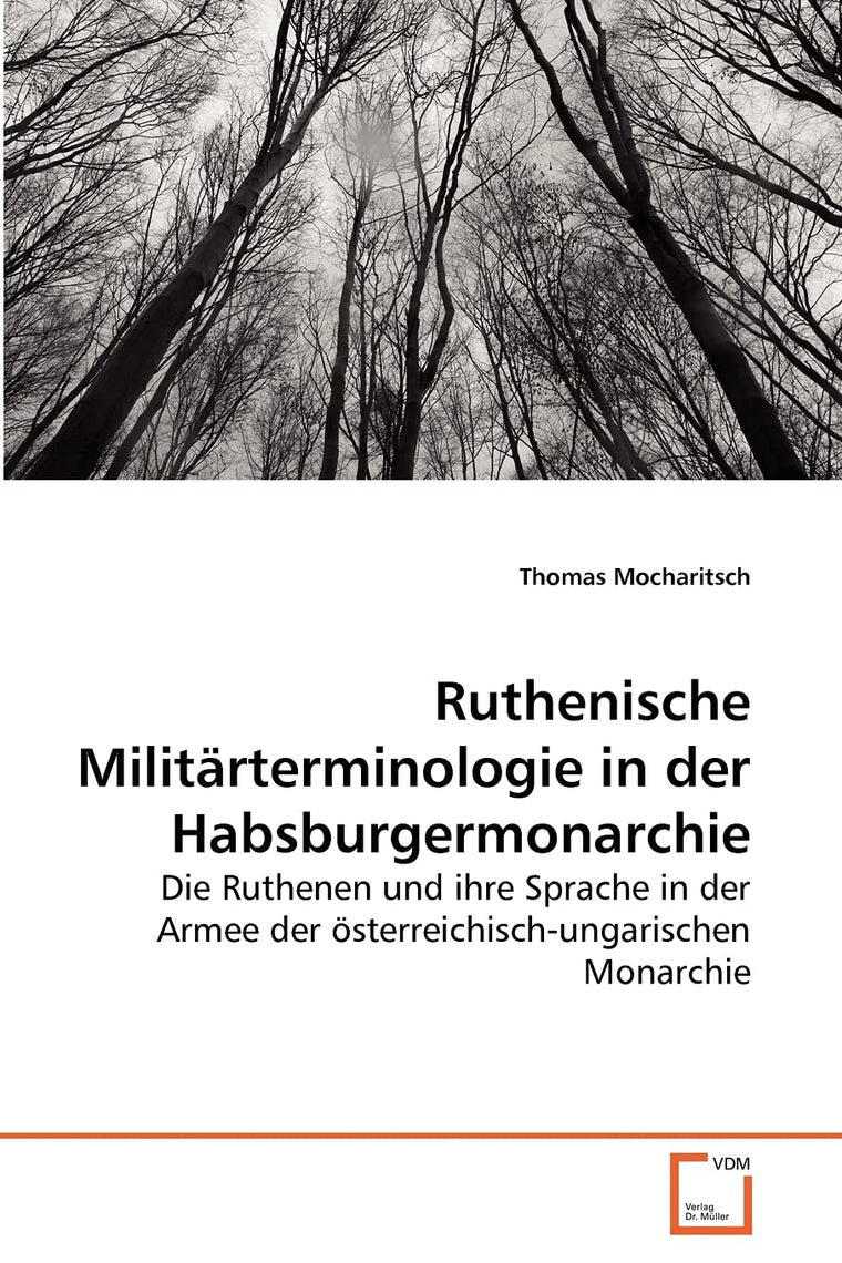 Ruthenische Militrterminologie in der Habsburgermonarchie: Die Ruthenen und ihre Sprache in der Armee der sterreichisch-ungarischen Monarchie (German Edition)