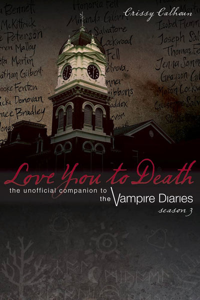 Love You to Death - Season 3: The Unofficial Companion to The Vampire Diaries (The Vampire Diaries Companion, 3)