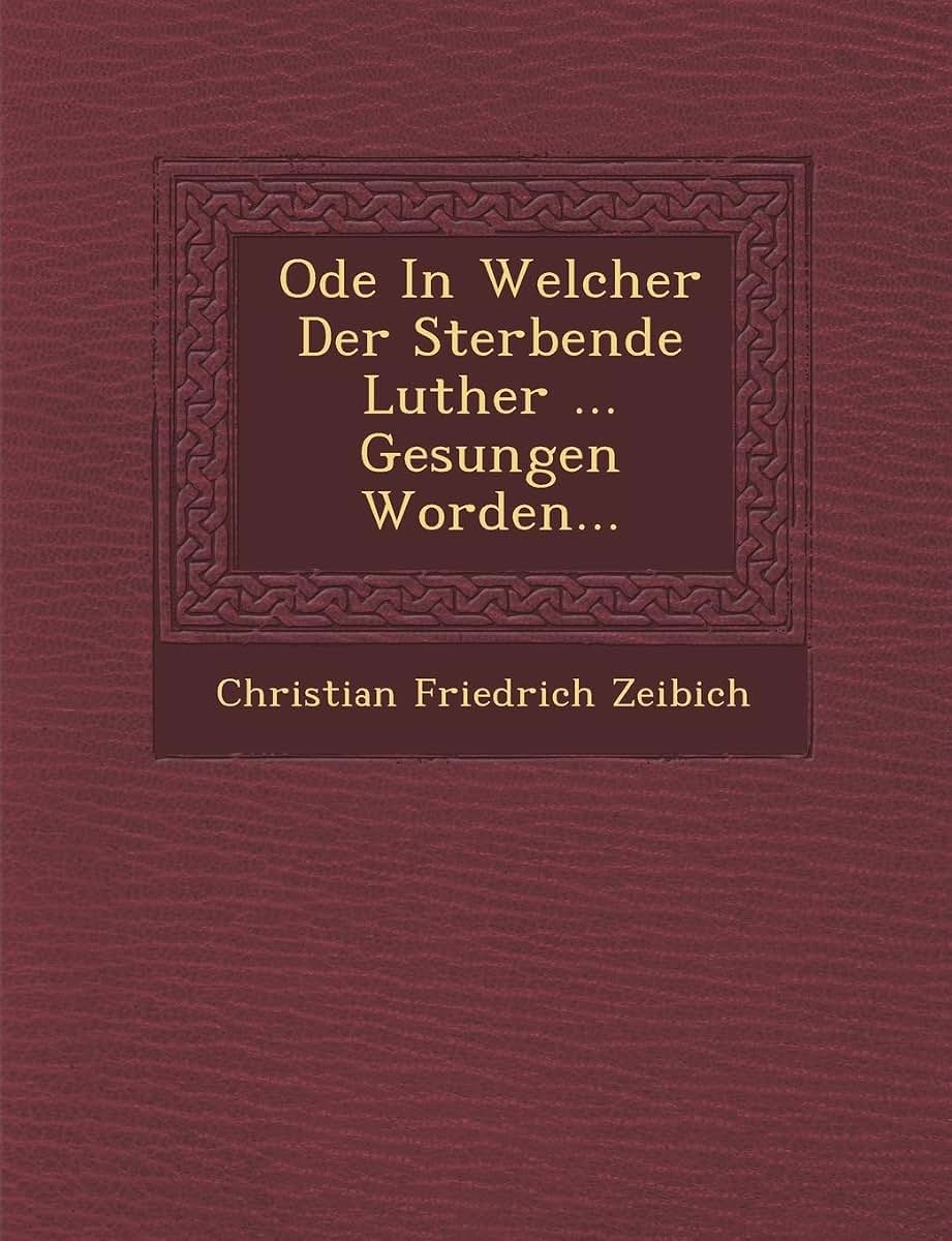 Ode in Welcher Der Sterbende Luther ... Gesungen Worden...