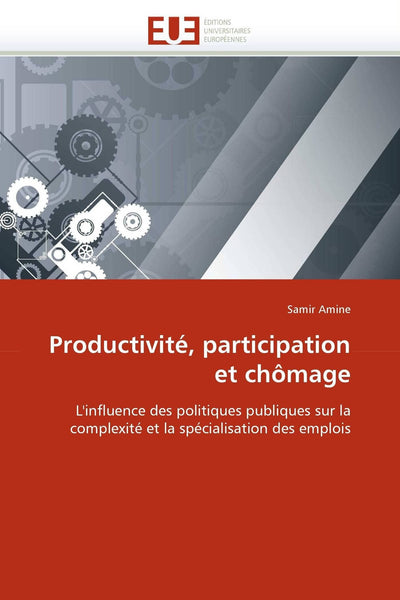 Productivité, participation et chmage: L'influence des politiques publiques sur la complexité et la spécialisation des emplois (Omn.Univ.Europ.) (French Edition)