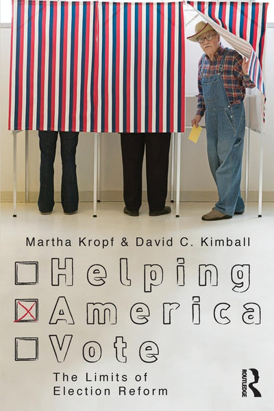 Helping America Vote: The Limits of Election Reform (Controversies in Electoral Democracy and Representation)