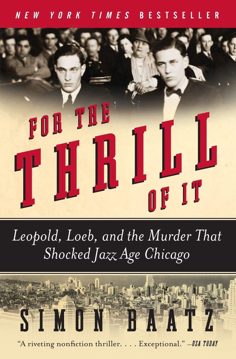 For the Thrill of It: Leopold, Loeb, and the Murder That Sho