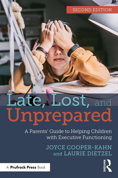 Late, Lost, and Unprepared: A Parents? Guide to Helping Children with Executive Functioning