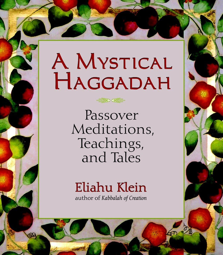 A Mystical Haggadah: Passover Meditations, Teachings, and Tales
