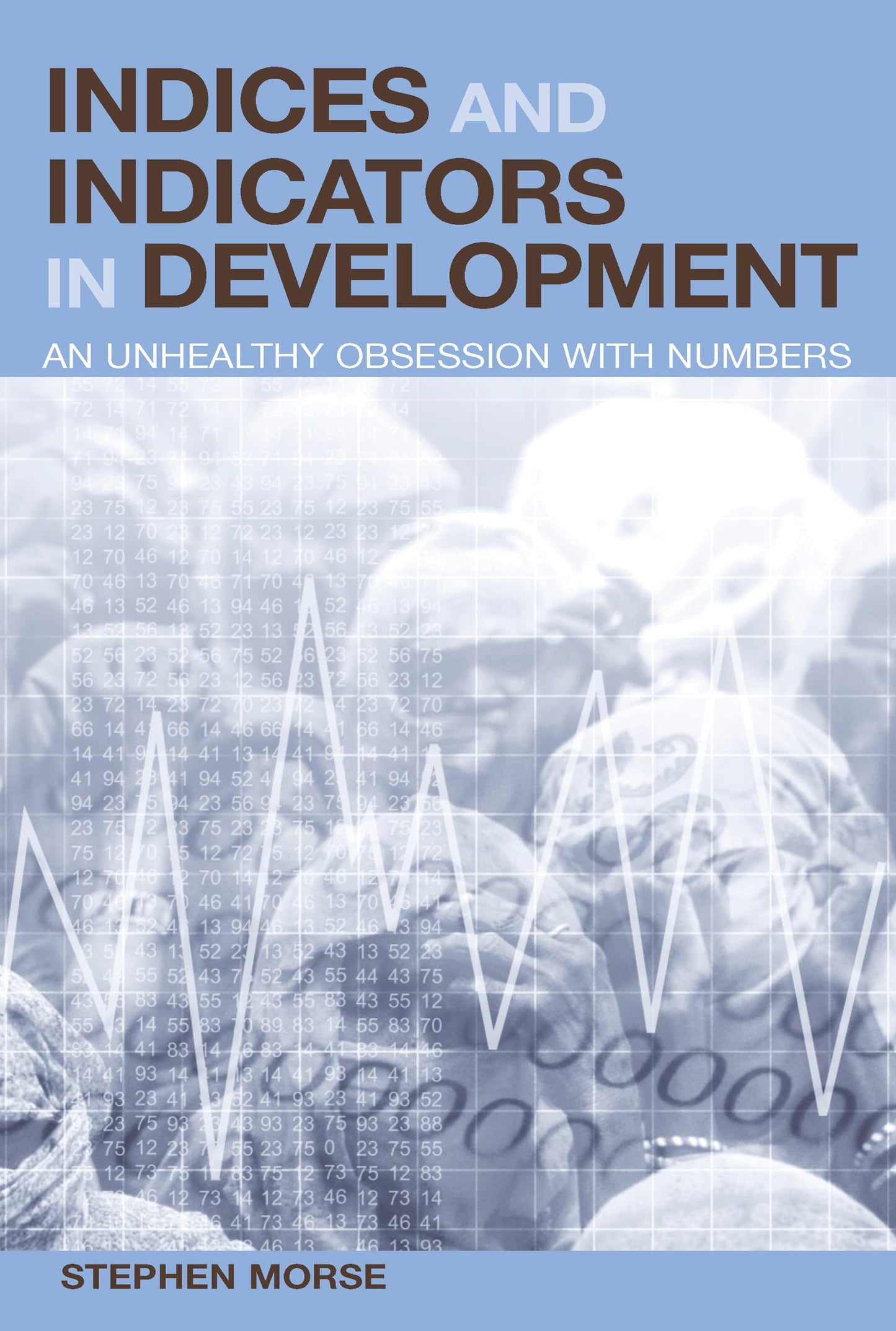 Indices and Indicators in Development: An Unhealthy Obsession with Numbers