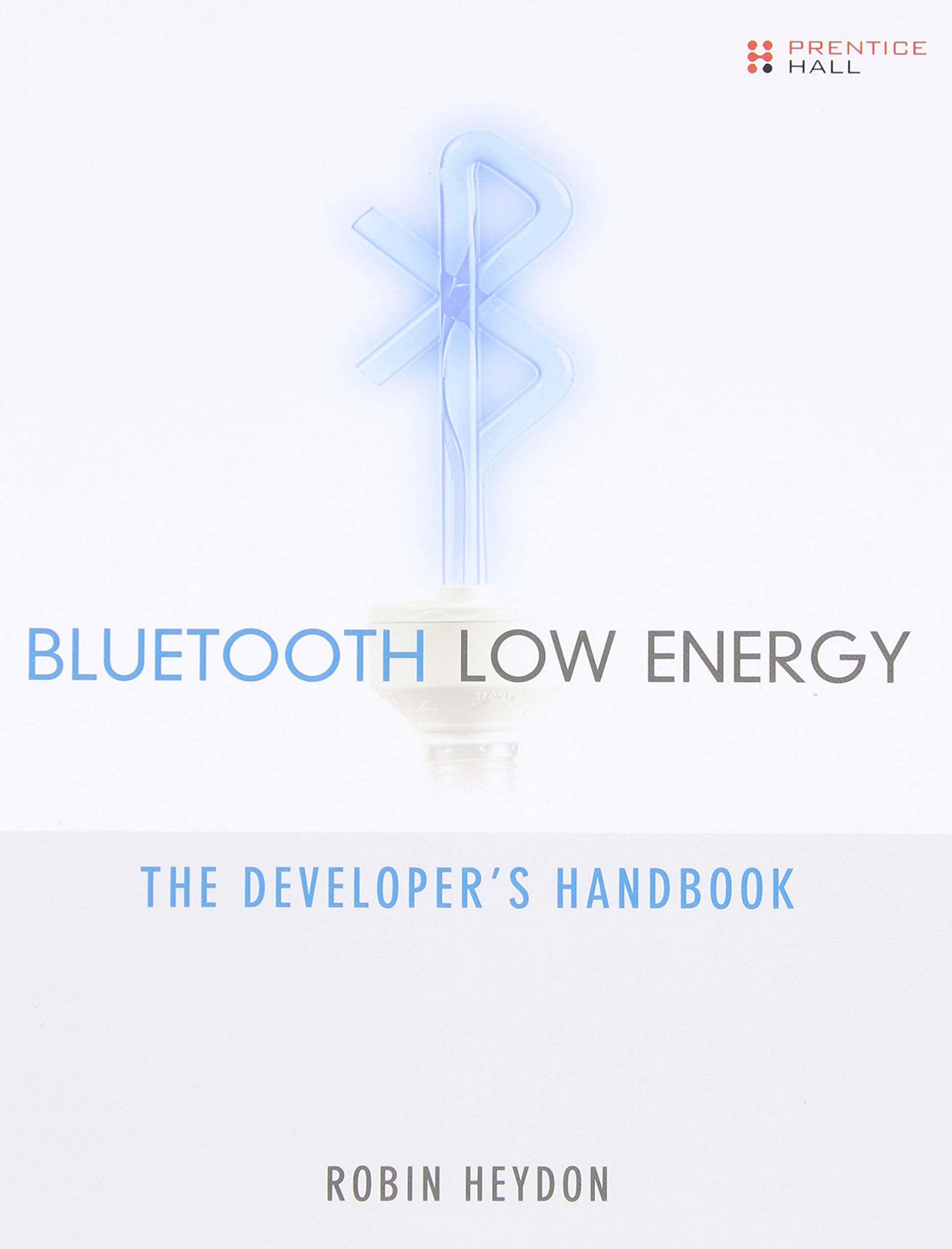 Bluetooth Low Energy: The Developer's Handbook