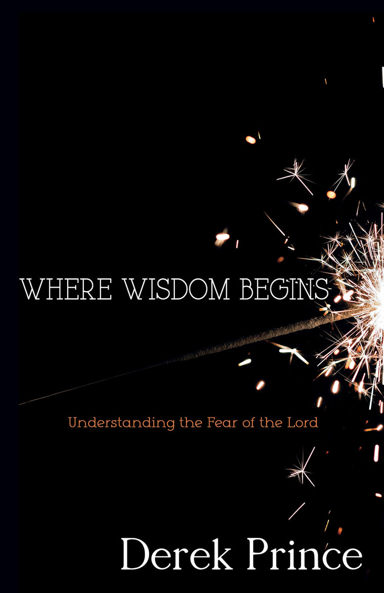 Where Wisdom Begins: Understanding the Fear of the Lord by P