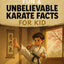 400+ Fun & Unbelievable Karate Facts for Kids: Master Powerful Moves, Legendary Fights, Inspiring Stories & More! (The Ultimate Karate Facts & Trivia Gift for Young Martial Artists)