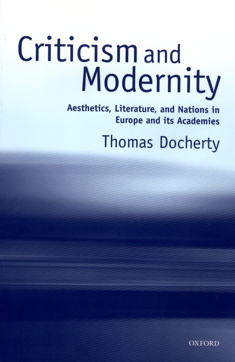 Criticism and Modernity: Aesthetics, Literature, and Nations in Europe and Its Academies