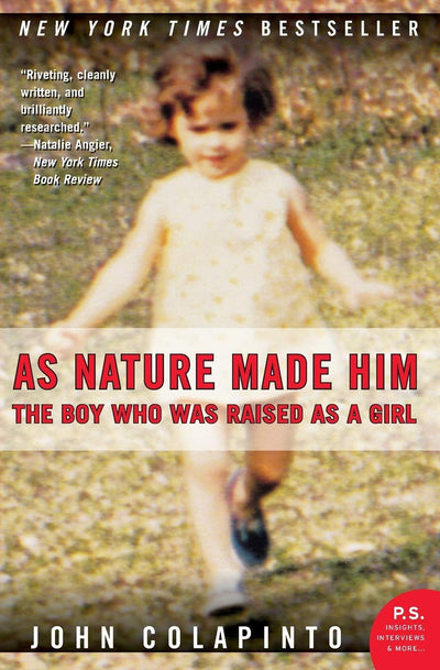 As Nature Made Him: The Boy Who Was Raised as a Girl - The Riveting New York Times Bestseller About Medical Arrogance and Personal Triumph (P.S.)