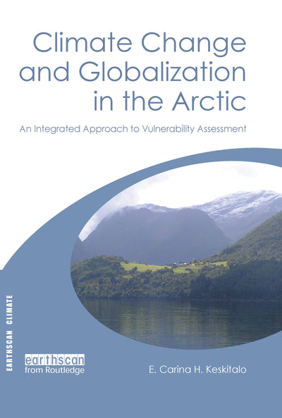 Climate Change and Globalization in the Arctic: An Integrated Approach to Vulnerability Assessment (Earthscan Climate)