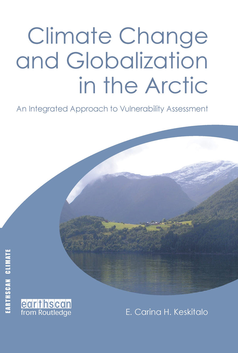Climate Change and Globalization in the Arctic: An Integrated Approach to Vulnerability Assessment (Earthscan Climate)