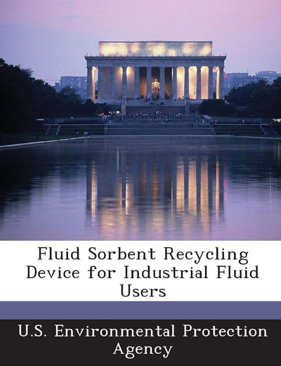 Fluid Sorbent Recycling Device for Industrial Fluid Users