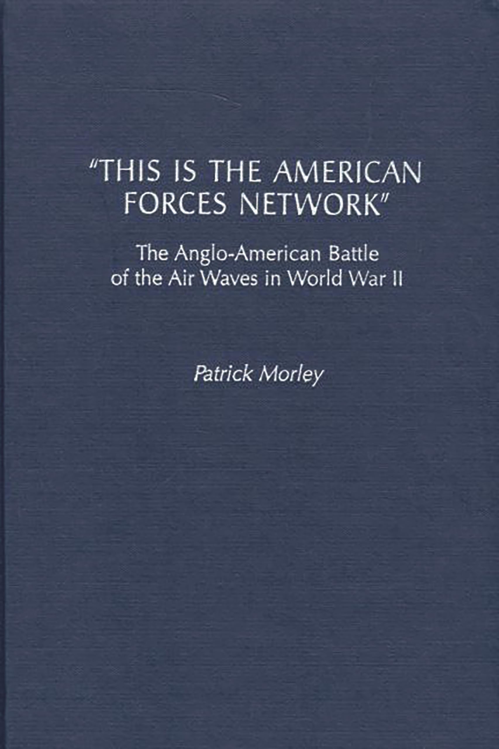 "This Is the American Forces Network": The Anglo-American Battle of the Air Waves in World War II