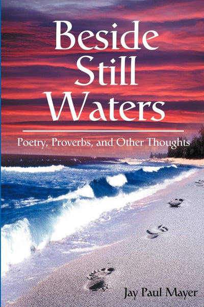 Beside Still Waters: Poetry, Proverbs, and Other Thoughts