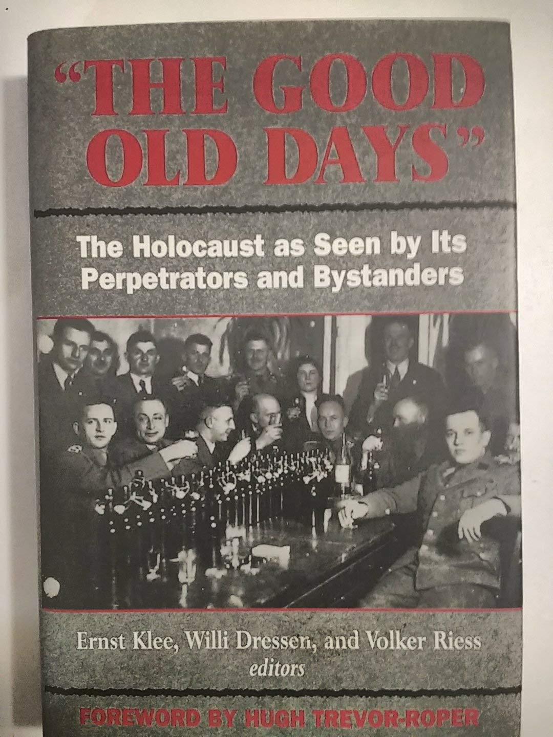 The Good Old Days: The Holocaust as Seen by Its Perpetrators