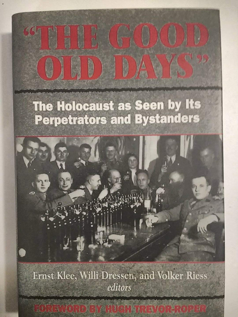 The Good Old Days: The Holocaust as Seen by Its Perpetrators
