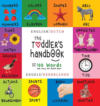 The Toddler's Handbook: Bilingual (English / Dutch) (Engels / Nederlands) Numbers, Colors, Shapes, Sizes, ABC Animals, Opposites, and Sounds, with ... Children's Learning Books (Dutch Edition)