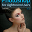 Photoshop for Lightroom Users (Voices That Matter)