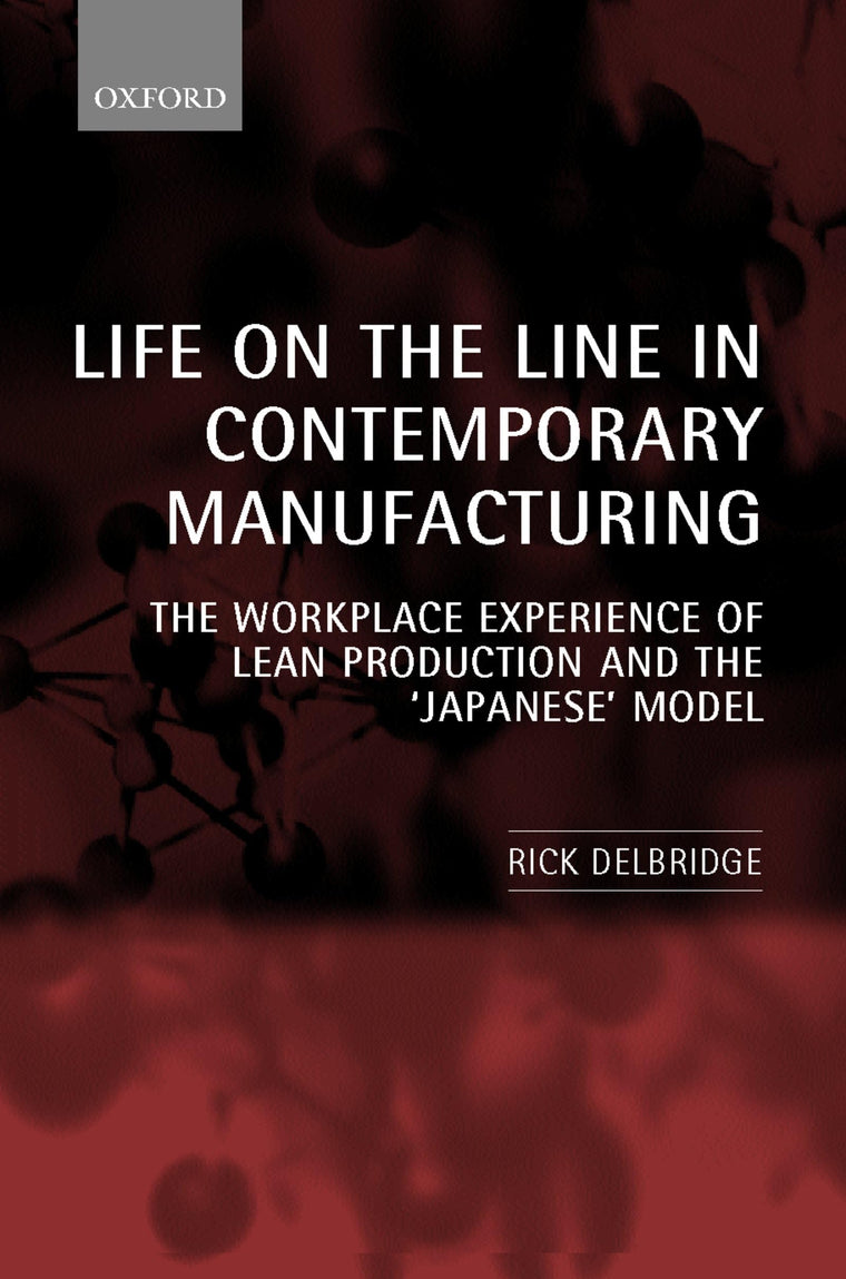Life on the Line in Contemporary Manufacturing: The Workplace Experience of Lean Production and the "Japanese" Model