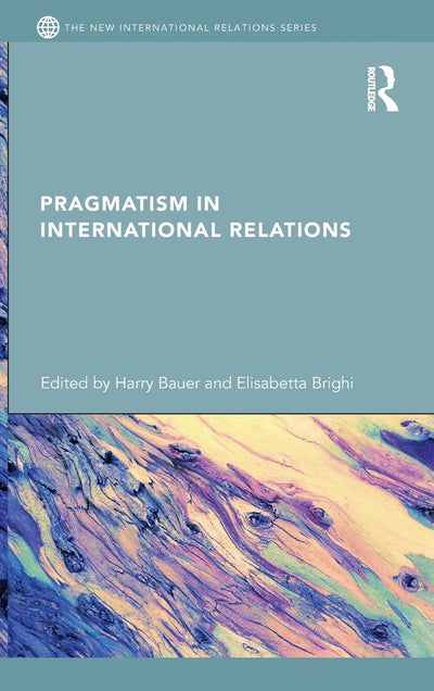 Pragmatism in International Relations (New International Relations)