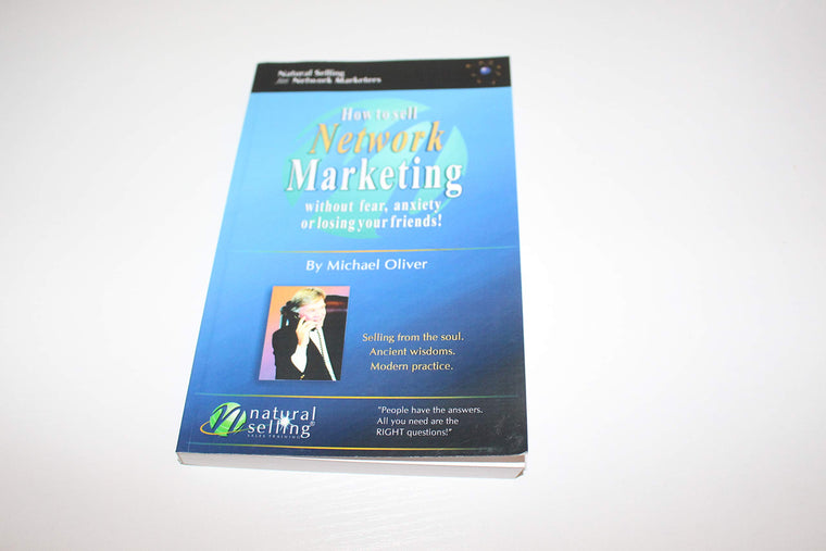 How to Sell Network Marketing Without Fear, Anxiety or Losin
