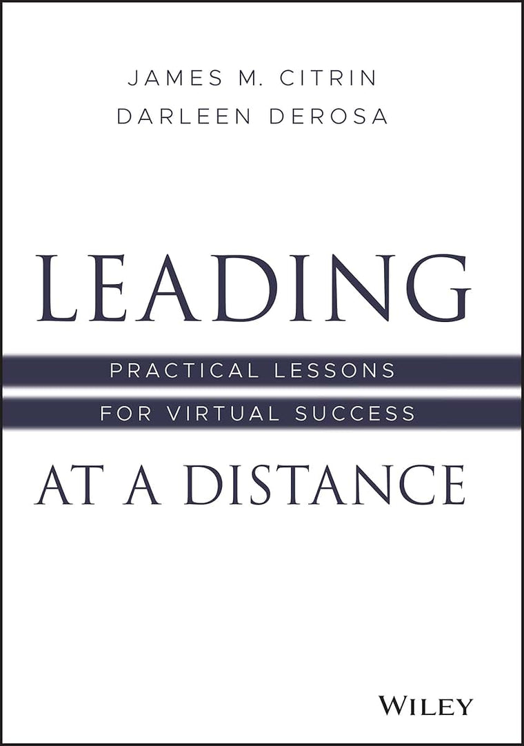 Leading at a Distance: Practical Lessons for Virtual Success
