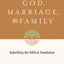 God, Marriage, and Family: Rebuilding the Biblical Foundation (Second Edition)