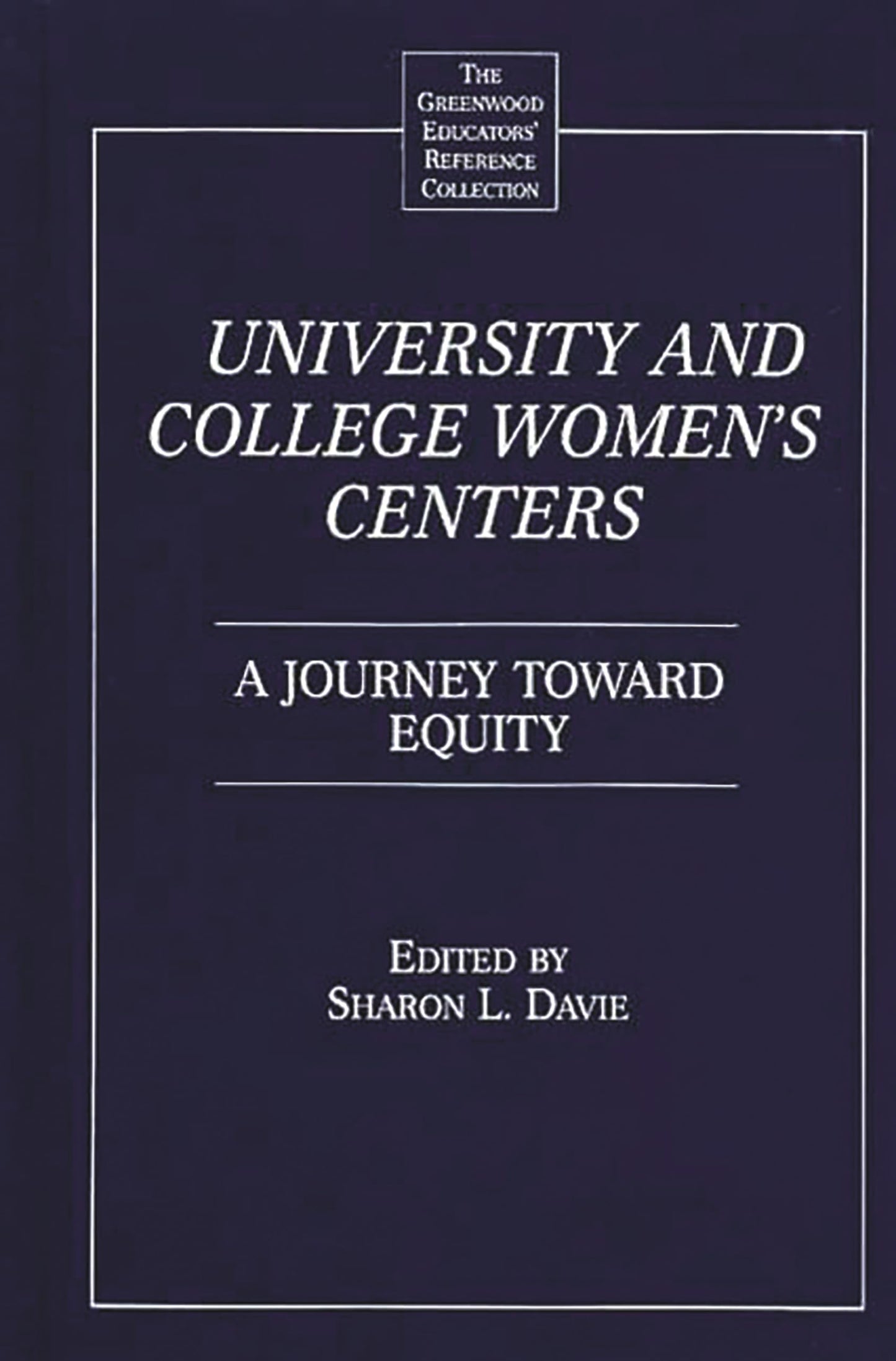 University and College Women's Centers: A Journey toward Equity (The Greenwood Educators' Reference Collection)