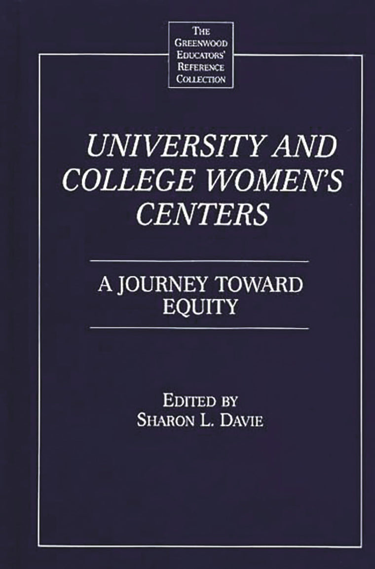 University and College Women's Centers: A Journey toward Equity (The Greenwood Educators' Reference Collection)