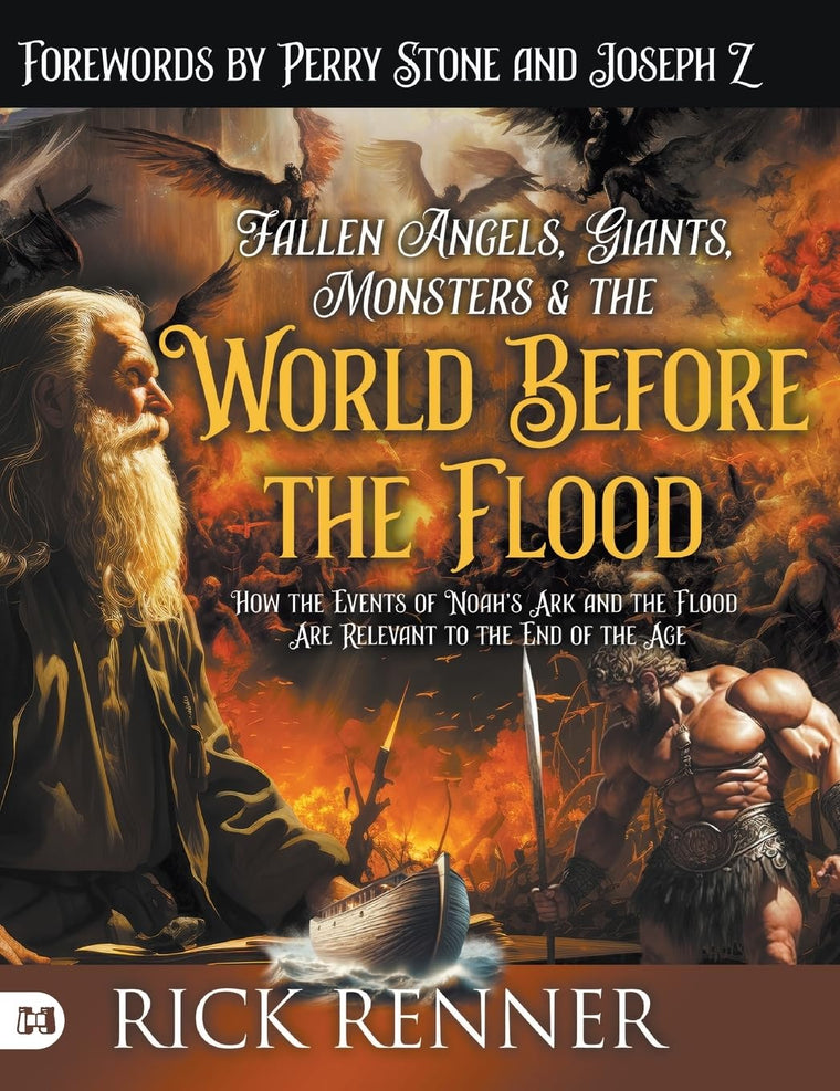 Fallen Angels, Giants, Monsters and the World Before the Flood: How the Events of Noah's Ark and the Flood Are Relevant to the End of the Age