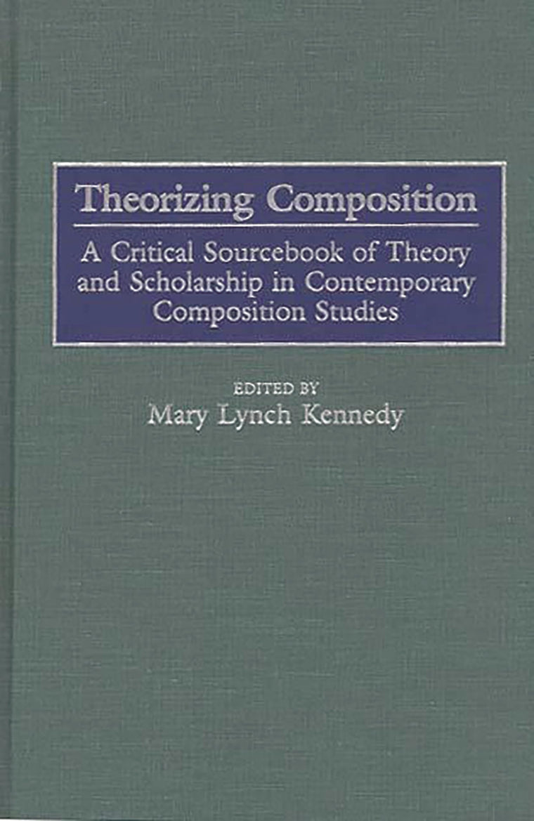 Theorizing Composition: A Critical Sourcebook of Theory and Scholarship in Contemporary Composition Studies
